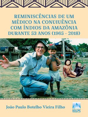cover image of Reminiscências de um médico na convivência com índios da Amazônia durante 53 anos (1965--2018)